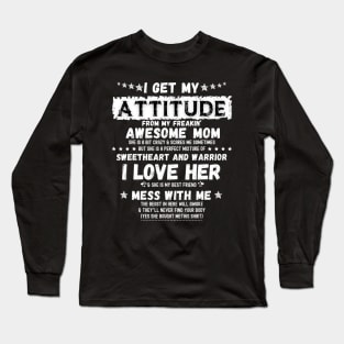 I Get My Attitude From My Freaking Awesome Mom Funny Gift Long Sleeve T-Shirt